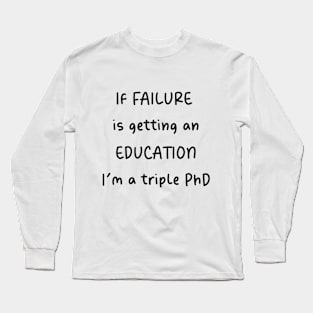 If Failure Is An Education Long Sleeve T-Shirt